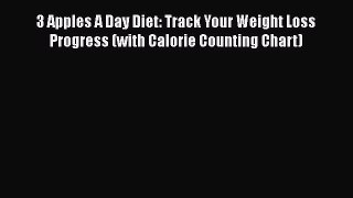 Download 3 Apples A Day Diet: Track Your Weight Loss Progress (with Calorie Counting Chart)