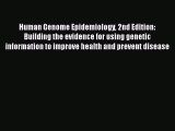 Read Human Genome Epidemiology 2nd Edition: Building the evidence for using genetic information