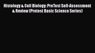 Read Histology & Cell Biology: PreTest Self-Assessment & Review (Pretest Basic Science Series)