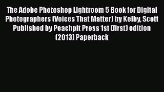 Read The Adobe Photoshop Lightroom 5 Book for Digital Photographers (Voices That Matter) by