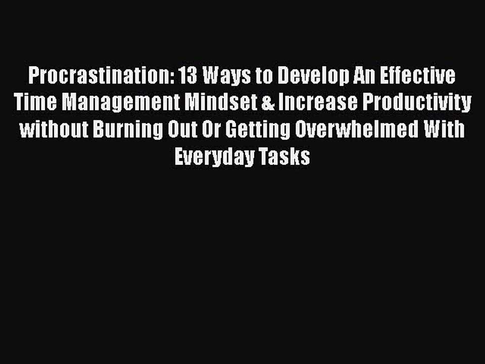 [PDF] Procrastination: 13 Ways to Develop An Effective Time Management Mindset & Increase Productivity