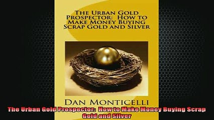 READ FREE Ebooks  The Urban Gold Prospector  How to Make Money Buying Scrap Gold and Silver Free Online