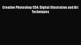 Download Creative Photoshop CS4: Digital Illustration and Art Techniques PDF Free