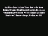 Read Get More Done in Less Time: How to Be More Productive and Stop Procrastinating: (Increase