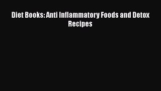 Download Diet Books: Anti Inflammatory Foods and Detox Recipes Ebook Online