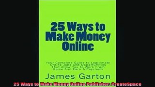 READ FREE Ebooks  25 Ways to Make Money Online Publisher CreateSpace Online Free