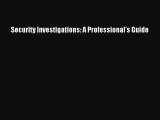 Download Security Investigations: A Professional's Guide Ebook Online