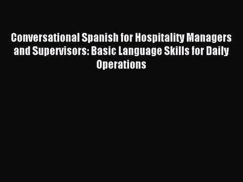 Read Conversational Spanish for Hospitality Managers and Supervisors: Basic Language Skills