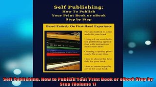 Downlaod Full PDF Free  Self Publishing How to Publish Your Print Book or eBook Step by Step Volume 1 Online Free
