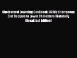 Read Cholesterol Lowering Cookbook: 33 Mediterranean Diet Recipes to Lower Cholesterol Naturally