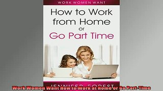READ book  Work Women Want How to Work at Home or Go PartTime Online Free