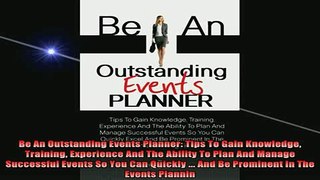 READ book  Be An Outstanding Events Planner Tips To Gain Knowledge Training Experience And The Free Online