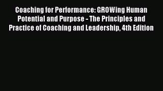 Read Coaching for Performance: GROWing Human Potential and Purpose - The Principles and Practice