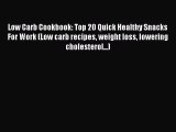 Read Low Carb Cookbook: Top 20 Quick Healthy Snacks For Work (Low carb recipes weight loss