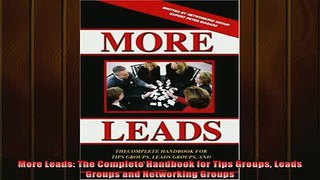 READ book  More Leads The Complete Handbook for Tips Groups Leads Groups and Networking Groups Full Free