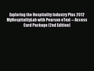 Read Exploring the Hospitality Industry Plus 2012 MyHospitalityLab with Pearson eText -- Access