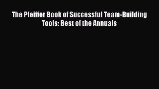 Download The Pfeiffer Book of Successful Team-Building Tools: Best of the Annuals PDF Free