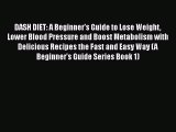 Read DASH DIET: A Beginner's Guide to Lose Weight Lower Blood Pressure and Boost Metabolism