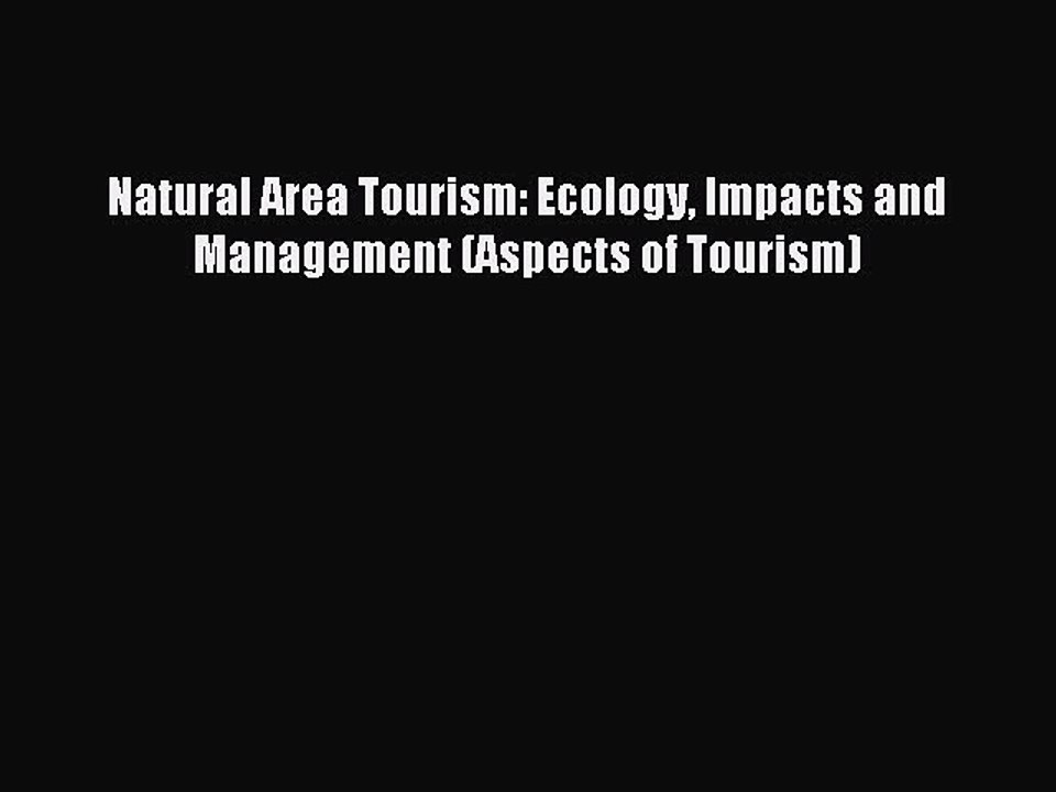 Read Natural Area Tourism: Ecology Impacts and Management (Aspects of Tourism) PDF Online