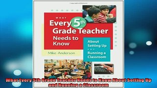 FREE PDF  What Every 5th Grade Teacher Needs to Know About Setting Up and Running a Classroom  BOOK ONLINE