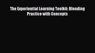 Read The Experiential Learning Toolkit: Blending Practice with Concepts PDF Free