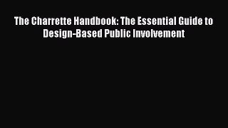 Read The Charrette Handbook: The Essential Guide to Design-Based Public Involvement Ebook Online