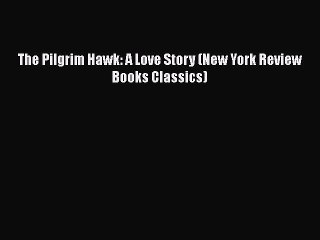 Download The Pilgrim Hawk: A Love Story (New York Review Books Classics) Free Books