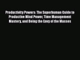 [PDF] Productivity Powers: The Superhuman Guide to Productive Mind Power Time Management Mastery