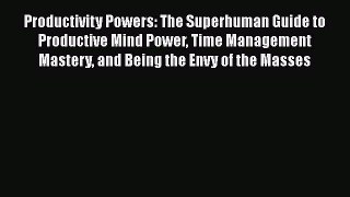 [PDF] Productivity Powers: The Superhuman Guide to Productive Mind Power Time Management Mastery