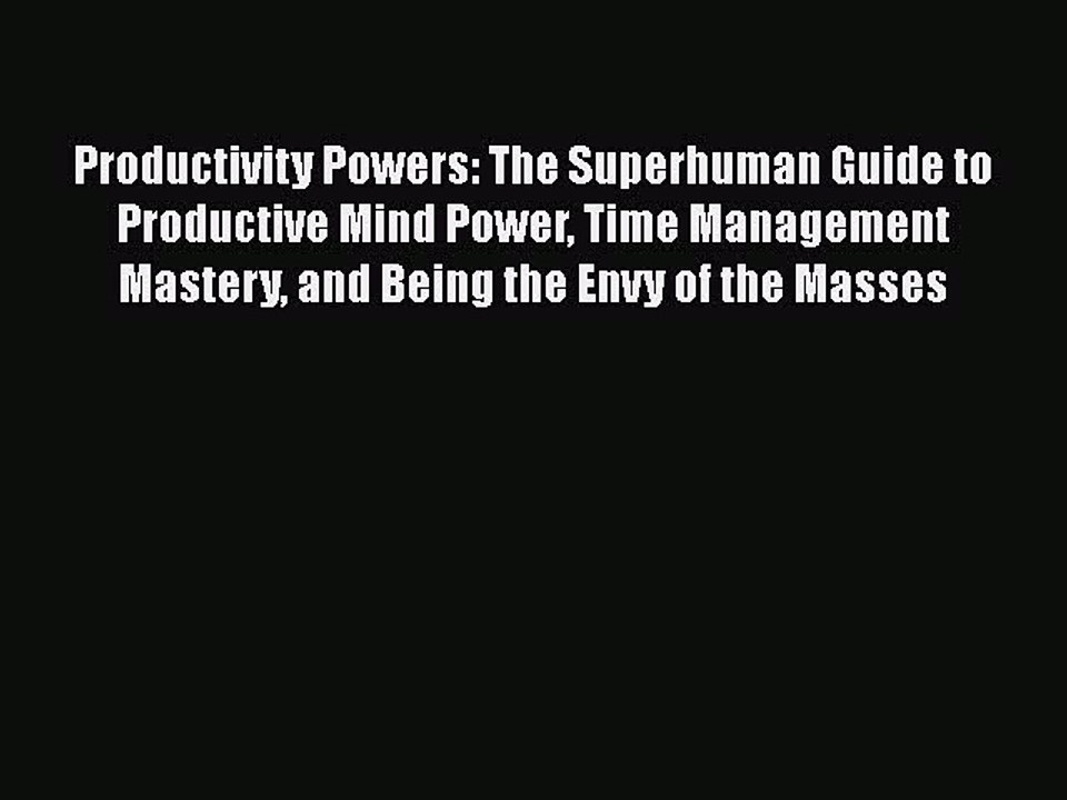 [PDF] Productivity Powers: The Superhuman Guide to Productive Mind Power Time Management Mastery
