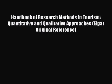 Read Handbook of Research Methods in Tourism: Quantitative and Qualitative Approaches (Elgar