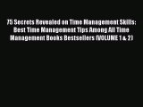 [PDF] 75 Secrets Revealed on Time Management Skills: Best Time Management Tips Among All Time