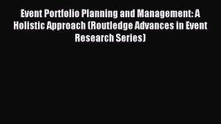 Read Event Portfolio Planning and Management: A Holistic Approach (Routledge Advances in Event