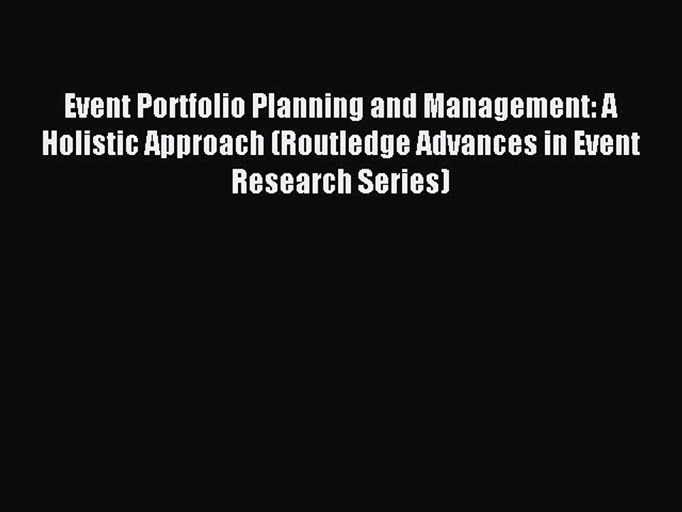 Read Event Portfolio Planning and Management: A Holistic Approach (Routledge Advances in Event