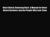Read Heart Attack: Bouncing Back : A Manual for Heart Attack Survivors and the People Who Love