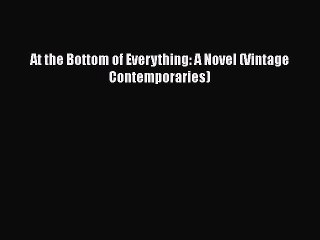 PDF At the Bottom of Everything: A Novel (Vintage Contemporaries)  Full EBook