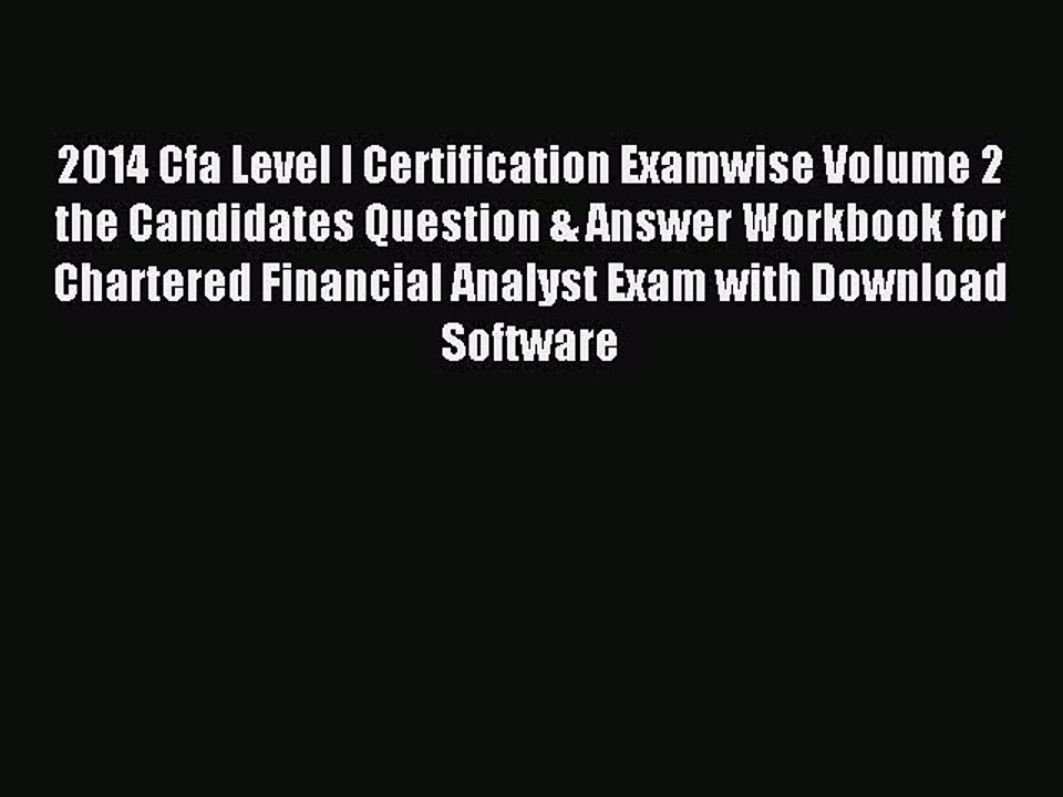 Read 2014 Cfa Level I Certification Examwise Volume 2 the Candidates Question & Answer Workbook