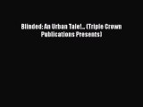 PDF Blinded: An Urban Tale!... (Triple Crown Publications Presents)  Read Online
