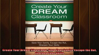FREE PDF  Create Your Dream Classroom Save Your Sanity Escape the Rut Sharpen Your Skills  DOWNLOAD ONLINE