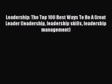 [PDF] Leadership: The Top 100 Best Ways To Be A Great Leader (leadership leadership skills