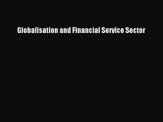 Read Globalisation and Financial Service Sector Ebook Free