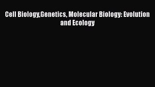 Read Cell BiologyGenetics Molecular Biology: Evolution and Ecology Ebook Free