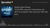 13,55 Milik, spunta il retroscena - nel 2013 fu proposto alla Lazio per 500 mila euro