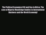 Read The Political Economy of Oil and Gas in Africa: The case of Nigeria (Routledge Studies