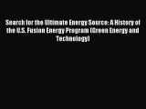 Read Search for the Ultimate Energy Source: A History of the U.S. Fusion Energy Program (Green