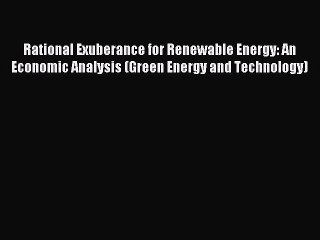 Read Rational Exuberance for Renewable Energy: An Economic Analysis (Green Energy and Technology)