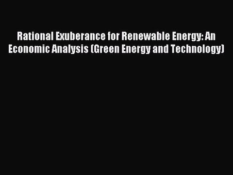 Read Rational Exuberance for Renewable Energy: An Economic Analysis (Green Energy and Technology)