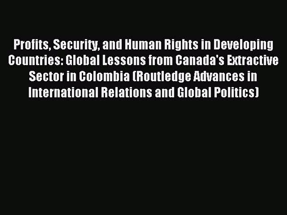 Read Profits Security and Human Rights in Developing Countries: Global Lessons from Canada's