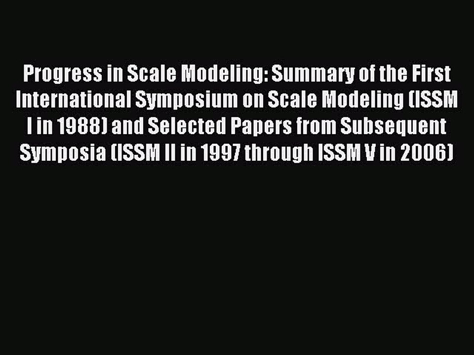 Read Progress in Scale Modeling: Summary of the First International Symposium on Scale Modeling