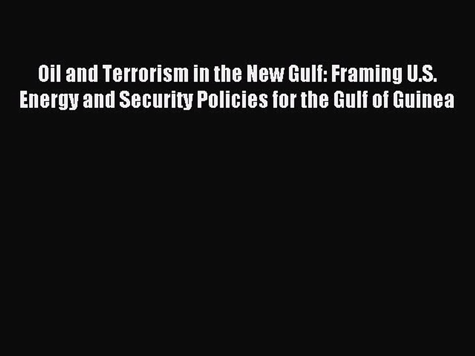 Read Oil and Terrorism in the New Gulf: Framing U.S. Energy and Security Policies for the Gulf